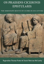 Os Praesens Ciceronis Epistularis : The Immediate Mouth of Cicero in His Letters - Reginald Foster