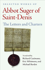 Selected Works of Abbot Suger of Saint-Denis : Letters and Charters - Suger
