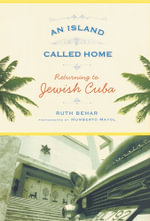 An Island Called Home : Returning to Jewish Cuba - Ruth Behar