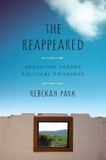The Reappeared : Argentine Former Political Prisoners - Rebekah Park
