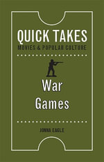 War Games : Quick Takes: Movies and Popular Culture - Jonna Eagle