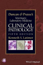 Duncan and Prasse's Veterinary Laboratory Medicine 5ed : Clinical Pathology - Kenneth S. Latimer