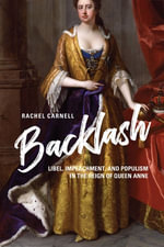 Backlash : Libel, Impeachment, and Populism in the Reign of Queen Anne - Rachel Carnell