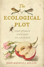 The Ecological Plot : How Stories Gave Rise to a Science - John MacNeill Miller