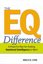 The EQ Difference : A Powerful Plan For Putting Emotional Intelligence To Work - Adele Lynn