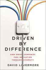 Driven by Difference : How Great Companies Fuel Innovation Through Diversity - David Livermore