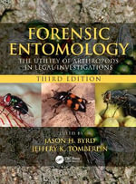 Forensic Entomology : The Utility of Arthropods in Legal Investigations, Third Edition - Jason H.  Byrd