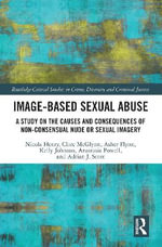 Image-based Sexual Abuse : A Study on the Causes and Consequences of Non-consensual Nude or Sexual Imagery - Nicola Henry