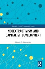 Neoextractivism and Capitalist Development : Routledge Critical Development Studies - Dennis C. Canterbury