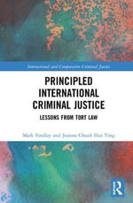 Principled International Criminal Justice : Lessons from Tort Law - Mark Findlay