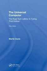 The Universal Computer : The Road from Leibniz to Turing, Third Edition - Martin Davis