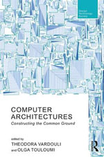 Computer Architectures : Constructing the Common Ground - Olga  Touloumi
