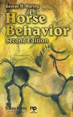Horse Behaviour 2nd Edition : Noyes Series in Animal Behavior, Ecology, Conservation, and Management - George Waring