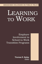 Learning to Work : Employer Involvement in School-to-Work Transition Programs - Thomas R. Bailey