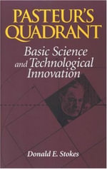 Pasteur's Quadrant : Basic Science and Technological Innovation - Donald E. Stokes