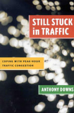 Still Stuck in Traffic : Coping with Peak-Hour Traffic Congestion - Anthony Downs