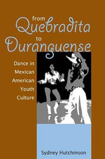 From Quebradita to Duranguense : Dance in Mexican American Youth Culture - Sydney Hutchinson