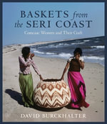 Baskets from the Seri Coast : Comcaac Weavers and Their Craft - David Burckhalter