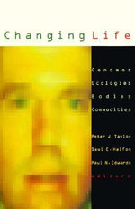 Changing Life : Genomes, Ecologies, Bodies, Commodities - Peter J. Taylor