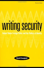 Writing Security : United States Foreign Policy and the Politics of Identity - David Campbell