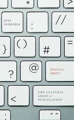 Digital Shift : The Cultural Logic of Punctuation - Jeff Scheible