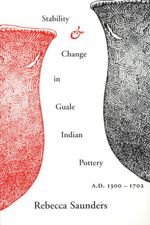 Stability and Change in Guale Indian Pottery, 1300-1702 - Rebecca A. Saunders