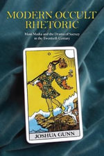 Modern Occult Rhetoric : Mass Media and the Drama of Secrecy in the Twentieth Century - Joshua Gunn