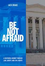 Be Not Afraid : A Southern Journey Through Law, Liberty, and Civil Rights - Jack Drake