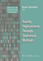 Quality Improvement Through Statistical Methods : Statistics for Industry and Technology - Bovas Abraham