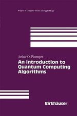 An Introduction to Quantum Computing Algorithms : Progress in Computer Science and Applied Logic, V. 19 - Arthur O. Pittenger