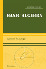 Basic Algebra : Along with a Companion Volume Advanced Algebra - Anthony W. Knapp