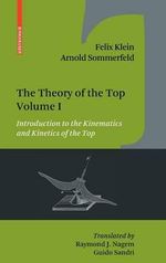 The Theory of the Top. Volume 1 : Introduction to the Kinematics and Kinetics of the Top : Introduction to the Kinematics and Kinetics of the Top - Felix Klein