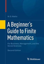 A Beginner's Guide to Finite Mathematics : For Business, Management, and the Social Sciences - W. D. Wallis