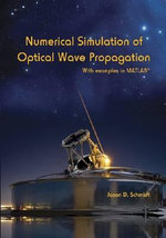 Numerical Simulation of Optical Wave Propagation : With Examples in MATLAB - Jason D. Schmidt