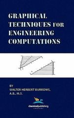 Graphical Techniques for Engineering Computations - Walter Herbert Burrows