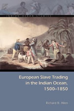 European Slave Trading in the Indian Ocean, 1500-1850 : Indian Ocean Studies Series - Richard B. Allen