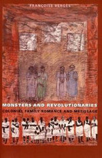 Monsters and Revolutionaries : Colonial Family Romance and Metissage - Francoise Verges