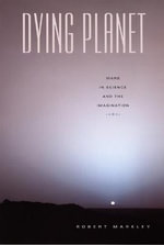 Dying Planet : Mars in Science and the Imagination - Robert Markley
