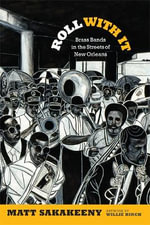 Roll With It : Brass Bands in the Streets of New Orleans - Matt Sakakeeny