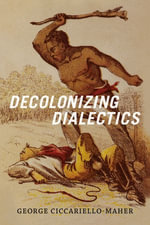 Decolonizing Dialectics : Radical Américas - Geo Maher