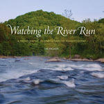 Watching the River Run : A Photographic Journey down the Youghiogheny - Tim Palmer