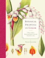 Botanical Drawing in Color : A Basic Guide to Mastering Realistic Form and Naturalistic Color - Wendy Hollender