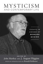 Mysticism and Contemporary Life : Essays in Honor of Bernard McGinn - John Markey