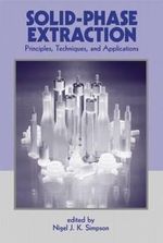 Solid-Phase Extraction : Principles, Techniques, and Applications - Nigel J.K. Simpson