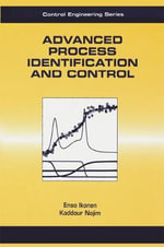 Advanced Process Identification and Control : Control Engineering - Enso Ikonen