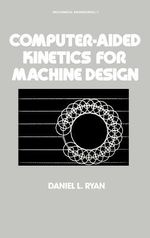Computer-Aided Kinetics for Machine Design : Mechanical Engineering - Daniel L. Ryan