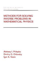 Methods for Solving Inverse Problems in Mathematical Physics : Chapman & Hall/CRC Pure and Applied Mathematics - Aleksey I. Prilepko