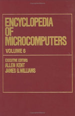 Microcomputers Encyclopedia : Volume 6 - Electronic Dictionaries in Machine Translation to Evaluation of Software: Microsoft Word Version 4.0 - Allen Kent