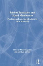 Solvent Extraction and Liquid Membranes : Fundamentals and Applications in New Materials - Manuel Aguilar
