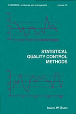 Statistical Quality Control Methods : Statistics: A Series of Textbooks and Monographs - Irving W. Burr